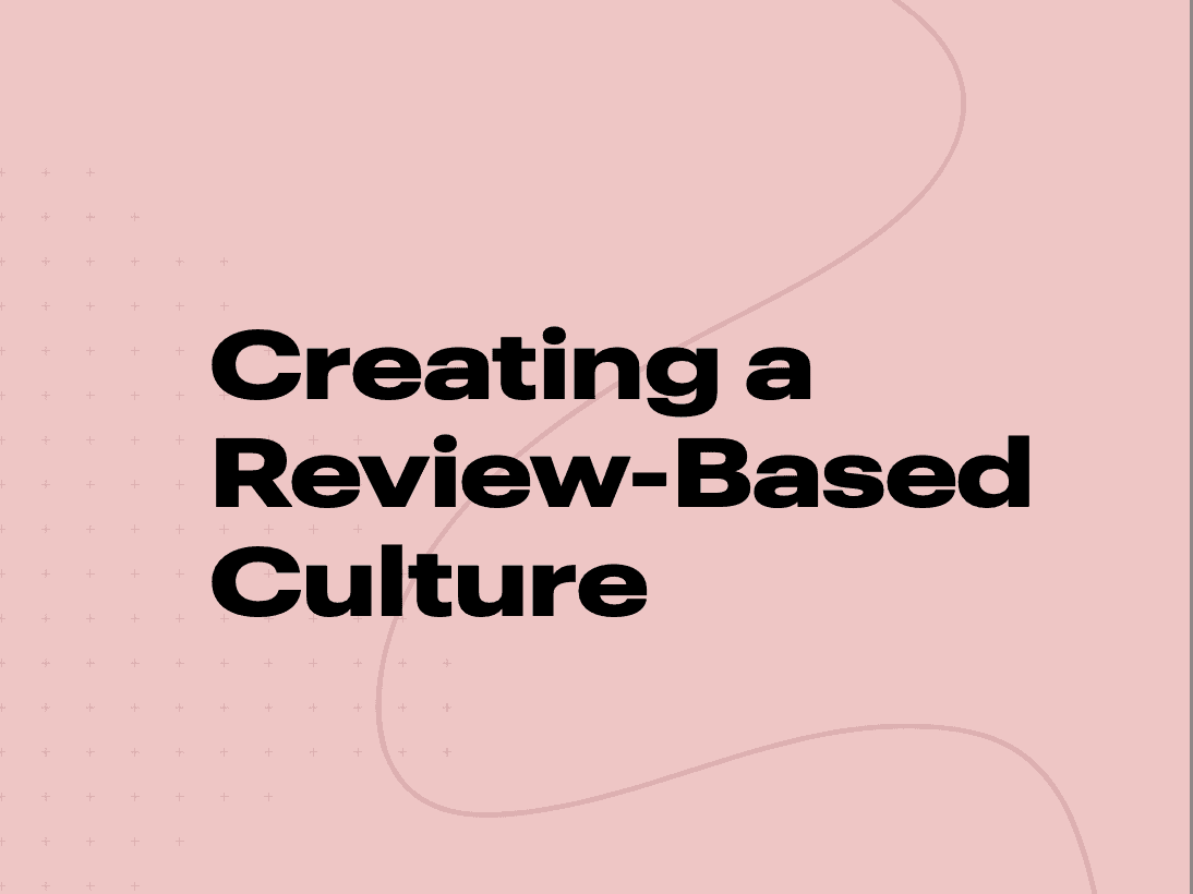 Creating a Review-Based Culture