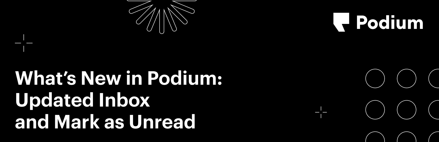 What’s New in Podium: Updated Inbox and Mark as Unread